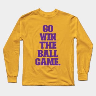 Go Win the Ball Game Long Sleeve T-Shirt